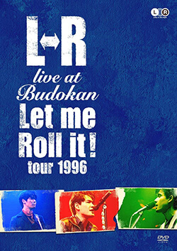 L⇔R LIVE at Budokan "Let Me Roll It! Tour 1996"